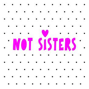 Not Sisters