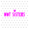 Not Sisters